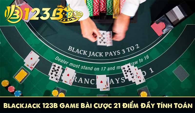Blackjack 123B – Game Bài Cược 21 Điểm Đầy Tính Toán 6 Blackjack 123B – Game Bài Cược 21 Điểm Đầy Tính Toán