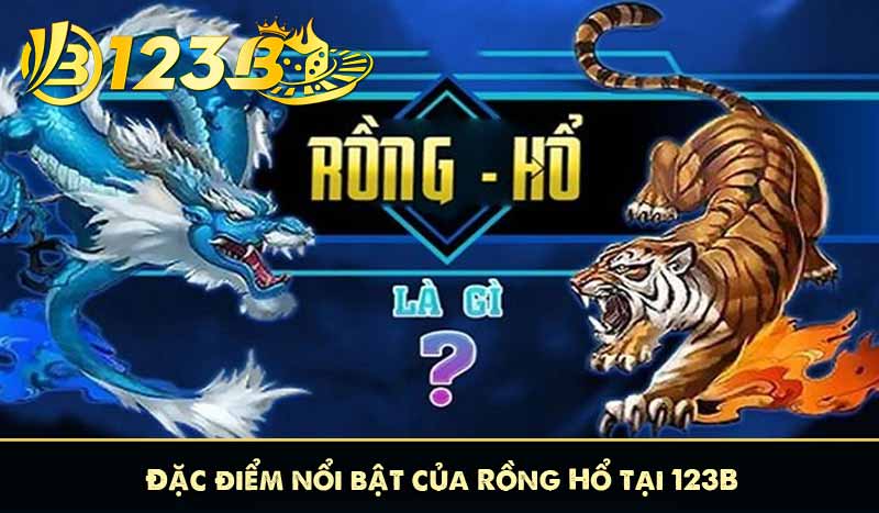 Đặc điểm nổi bật của Rồng Hổ tại 123B