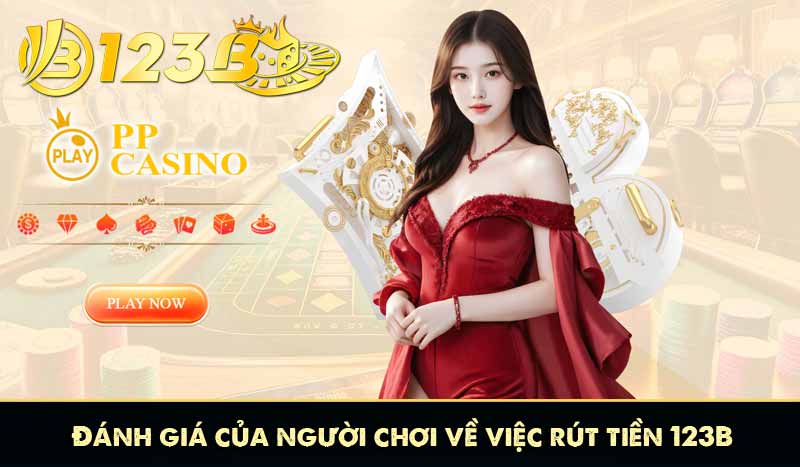 RÚT TIỀN 123B 15 Đánh giá của người chơi về việc rút tiền 123B