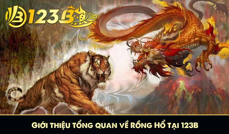 Giới thiệu tổng quan về Rồng Hổ tại 123B