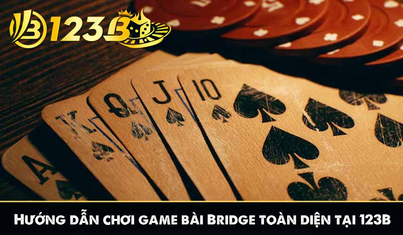 Game Bài Bridge – Trò Chơi Trí Tuệ Cân Não Đỉnh Cao 11 Hướng dẫn chơi game bài Bridge toàn diện tại 123B