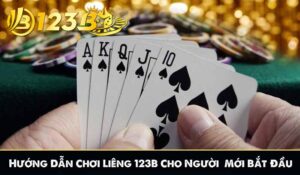 Hướng Dẫn Chơi Liêng 123B Cho Người Mới Bắt Đầu