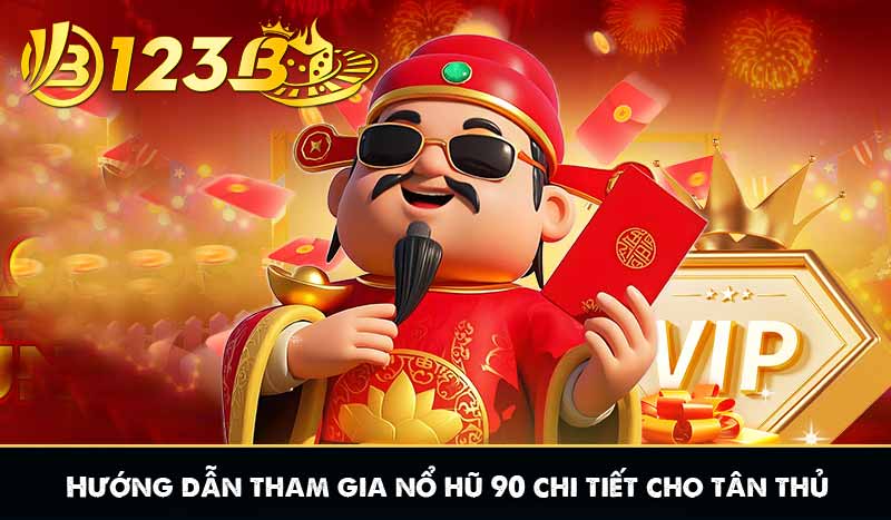 Nổ Hũ 90 Rinh Thưởng Khủng Với Jackpot Bạc Tỷ Tại 123B 8 Hướng dẫn tham gia nổ hũ 90 chi tiết cho tân thủ