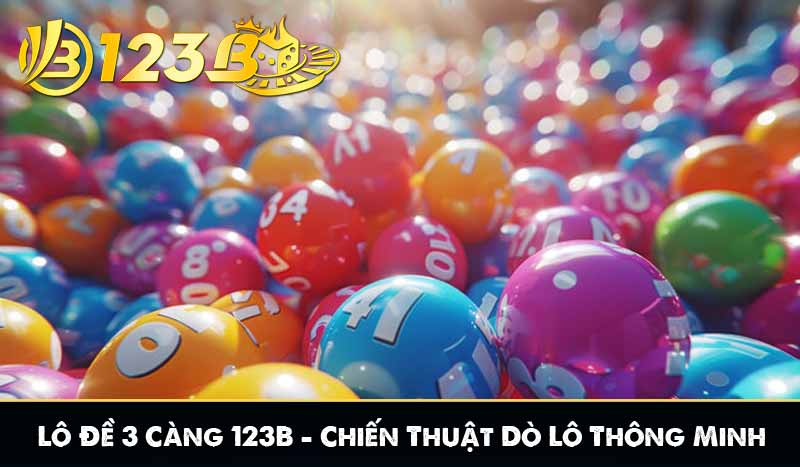 Lô Đề 3 Càng 123B – Chiến Thuật Dò Lô Thông Minh Như Cao Thủ 7 Lô Đề 3 Càng 123B – Chiến Thuật Dò Lô Thông Minh