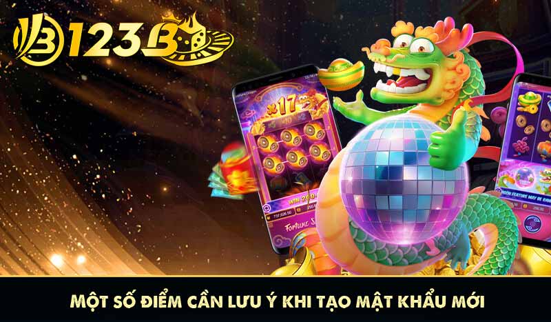 Quên Mật Khẩu 123B – Hướng Dẫn Khôi Phục Nhanh Chóng Và An Toàn 8 Một số điểm cần lưu ý khi tạo mật khẩu mới