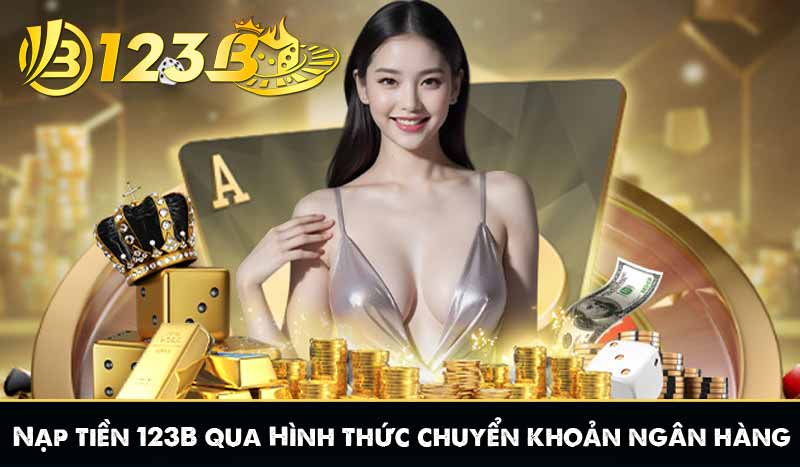 NẠP TIỀN 123B 9 Nạp tiền 123B qua hình thức chuyển khoản ngân hàng
