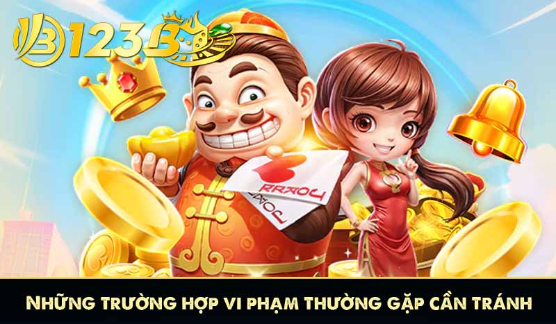 Chính Sách Đặt Cược 123B 12 Những trường hợp vi phạm thường gặp cần tránh