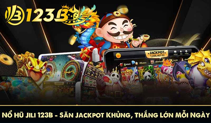 Nổ Hũ Jili 123B – Săn Jackpot Khủng, Thắng Lớn Mỗi Ngày 4 Nổ Hũ Jili 123B – Săn Jackpot Khủng, Thắng Lớn Mỗi Ngày