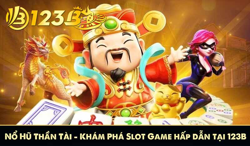 Nổ Hũ Thần Tài - Khám Phá Slot Game Đang Thống Trị 2025 2 Nổ Hũ Thần Tài - Khám Phá Slot Game hấp dẫn tại 123B
