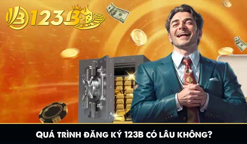 ĐĂNG KÝ 123B 10 Quá trình đăng ký 123B có lâu không?