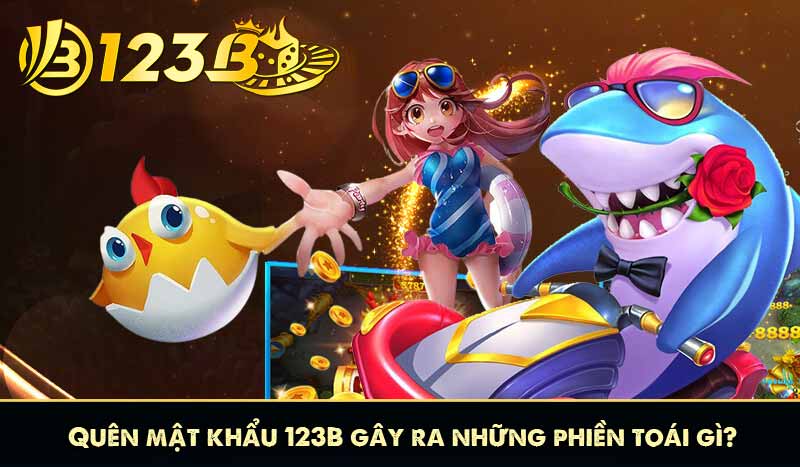 Quên Mật Khẩu 123B – Hướng Dẫn Khôi Phục Nhanh Chóng Và An Toàn 6 Quên mật khẩu 123B gây ra những phiền toái gì?