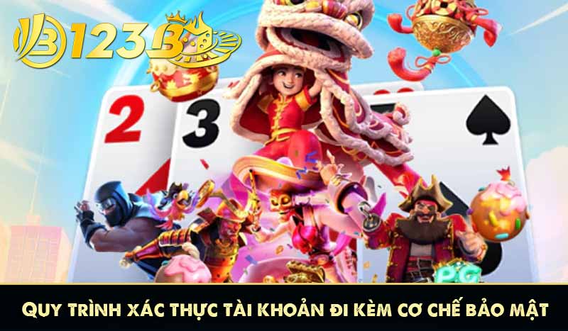 Chính Sách Đặt Cược 123B 9 Quy trình xác thực tài khoản đi kèm cơ chế bảo mật