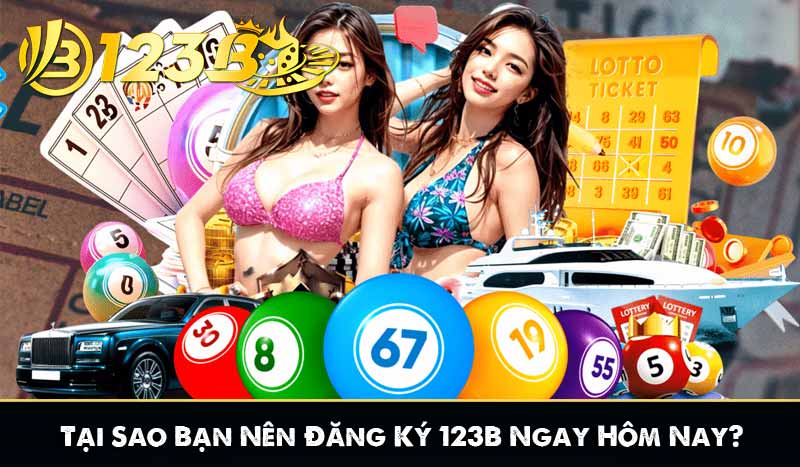 ĐĂNG KÝ 123B 6 Tại Sao Bạn Nên Đăng Ký 123B Ngay Hôm Nay?