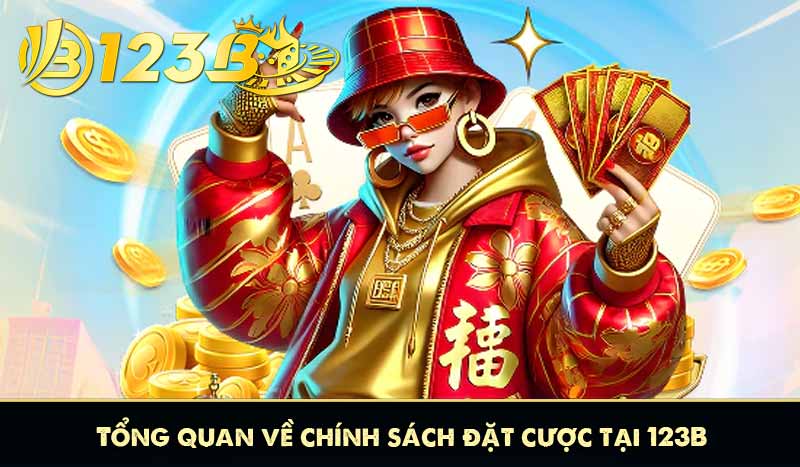 Chính Sách Đặt Cược 123B 7 Tổng quan về chính sách đặt cược tại 123B