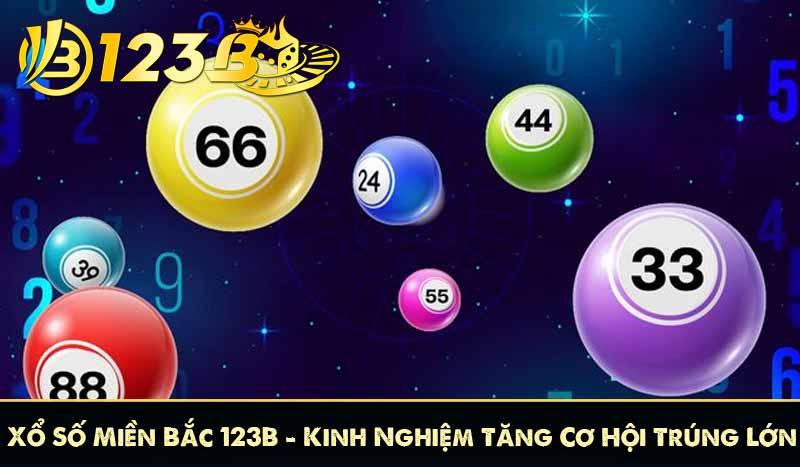 Xổ Số Miền Bắc 123B – Kinh Nghiệm Tăng Cơ Hội Trúng Lớn 5 Xổ Số Miền Bắc 123B – Kinh Nghiệm Tăng Cơ Hội Trúng Lớn