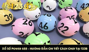 Xổ Số Power 655 – Hướng Dẫn Chi Tiết Cách Chơi Tại 123B