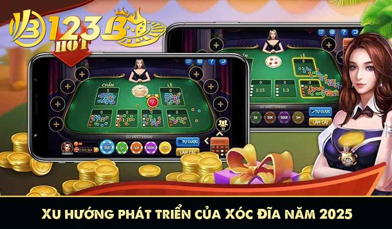 Xu hướng phát triển của Xóc Đĩa năm 2025