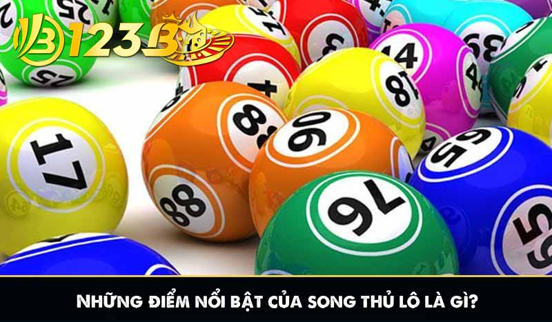 Song thủ lô là gì? Cách soi cầu song thủ lô khi chơi xổ số 7 Những điểm nổi bật của song thủ lô là gì?